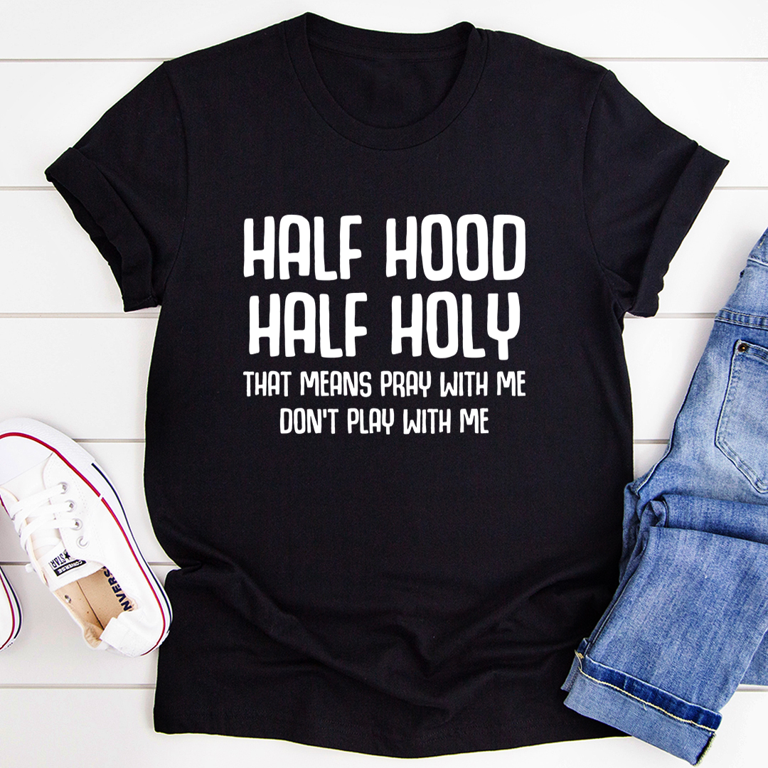 Half Hood Half Holy T-Shirt