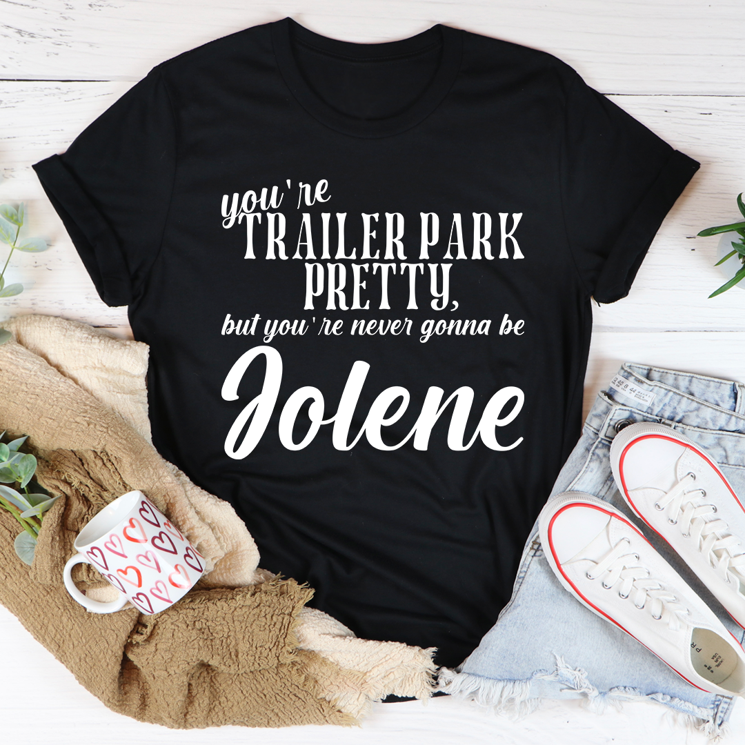 You're Trailer Park Pretty T-Shirt
