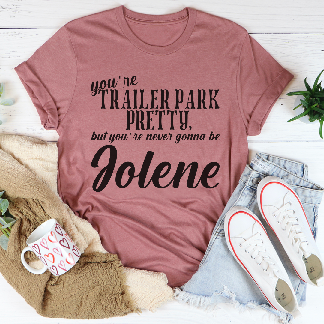 You're Trailer Park Pretty T-Shirt