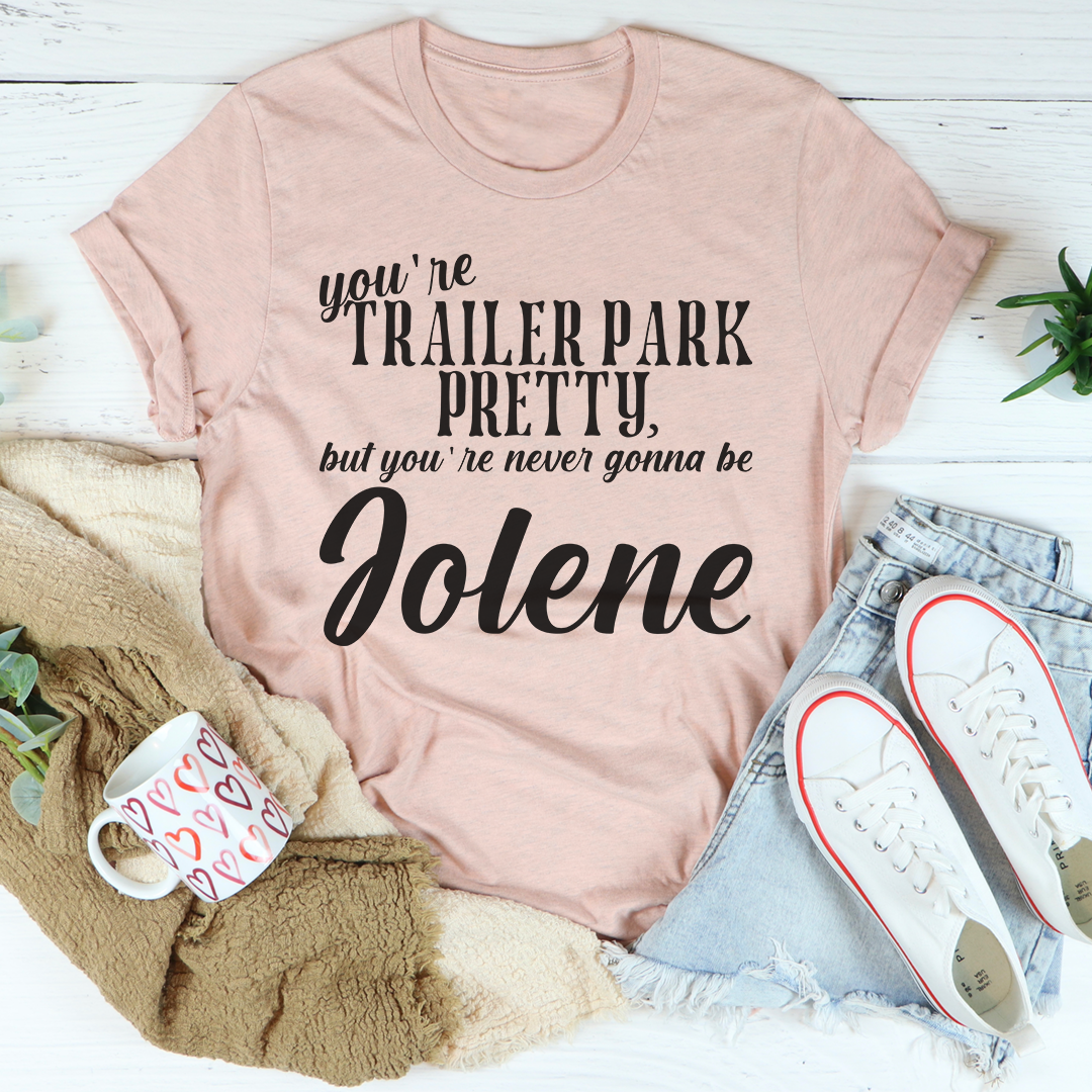 You're Trailer Park Pretty T-Shirt